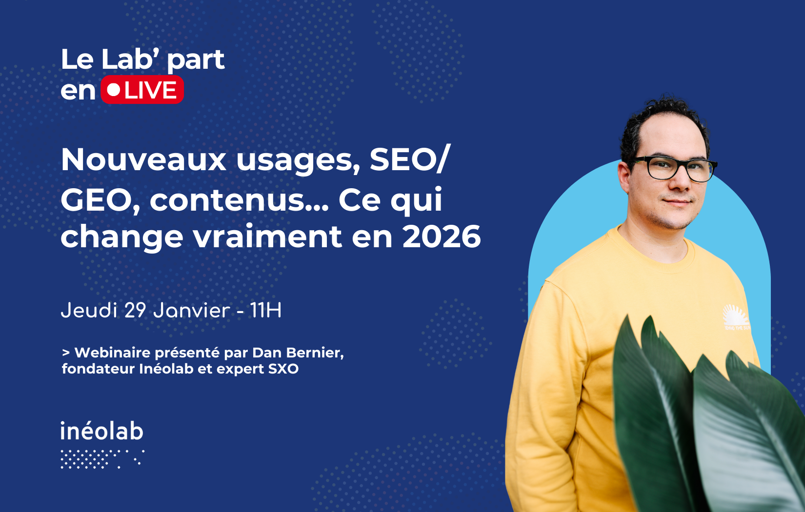 Webinaire inéolab du 29 janvier 2026 Nouveaux usages, SEO/GEO, contenus... Ce qui change vraiment en 2026 - [𝐋𝐞 𝐋𝐚𝐛’ 𝐩𝐚𝐫𝐭 𝐞𝐧 𝐥𝐢𝐯𝐞 #2]